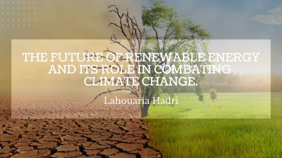 The Future of Renewable Energy and Its Role in Combating Climate Change.