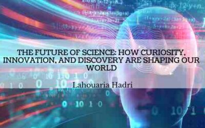 The Future of Science: How Curiosity, Innovation, and Discovery Are Shaping Our World