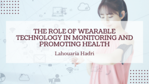 The Role of Wearable Technology in Monitoring and Promoting Health