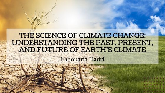 The Science of Climate Change: Understanding the Past, Present, and Future of Earth’s Climate